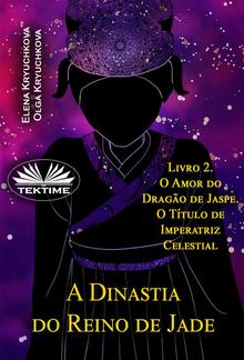 A Dinastia Do Reino De Jade. Livro 2. O Amor Do Dragão De Jaspe. O Título De Imperatriz PDF