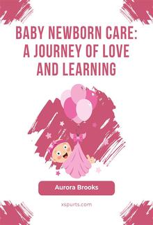 Baby Newborn Care- A Journey of Love and Learning PDF