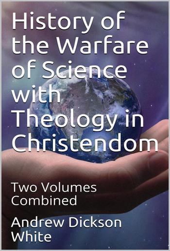 History of the Warfare of Science with Theology in Christendom PDF