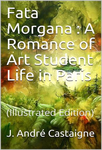 Fata Morgana / A Romance of Art Student Life in Paris PDF