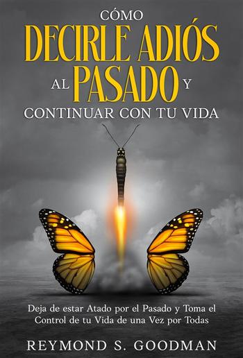 Cómo Decirle Adiós al Pasado y Continuar con tu Vida PDF Cómo Decirle Adiós al Pasado y Continuar con tu Vida PDF