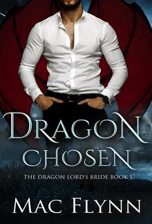 Dragon Chosen: The Dragon Lord's Bride Book 1 (Dragon Shifter Romance) PDF