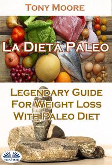 La Dieta Paleo: Guía Legendaria Para Perder Peso Con La Dieta Paleo PDF