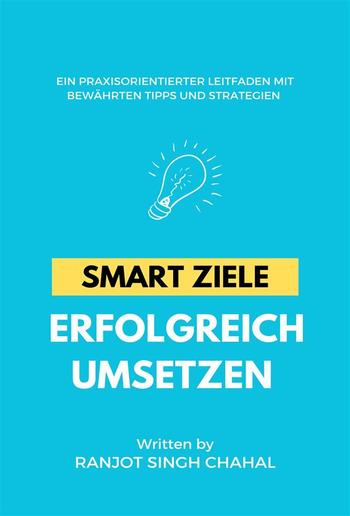 SMART Ziele erfolgreich umsetzen: Ein praxisorientierter Leitfaden mit bewährten Tipps und Strategien PDF