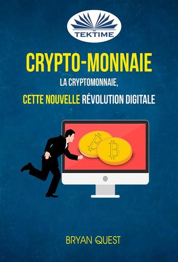 Crypto-monnaie: La Cryptomonnaie, Cette Nouvelle Révolution Digitale PDF