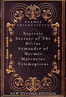 Esoteric Secrets of The Divine Pymander of Hermes Mercurius Trismegistus PDF
