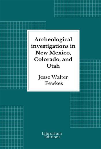 Archeological investigations in New Mexico, Colorado, and Utah PDF