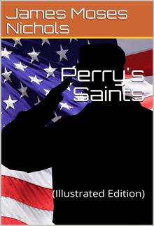 Perry's Saints / The Fighting Parson's Regiment in the War of the Rebellion PDF