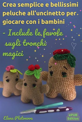 Crea semplice e bellissimi peluche all’uncinetto per giocare con i bambini - Include le favole sugli tronchi magici PDF