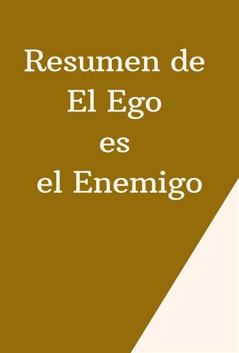 Resumen de El Ego es el Enemigo PDF Resumen de El Ego es el Enemigo PDF
