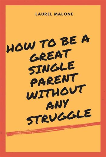 How to Be a Great Single Parent Without Any Struggle PDF