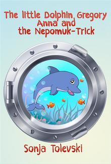 The Little Dolphin Gregory, Anna, and the Nepomuk-Trick PDF