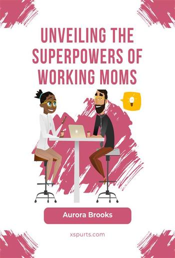 Unveiling the Superpowers of Working Moms PDF