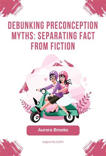 Debunking Preconception Myths- Separating Fact from Fiction PDF