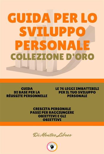 Guida di base per la réussite personnelle - crescita personale passi per raggiungere obiettivi e gli obiettivi - le 76 leggi imbattibili per il tuo sviluppo personale (3 libri) PDF