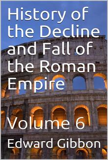 History of the Decline and Fall of the Roman Empire — Volume 6 PDF