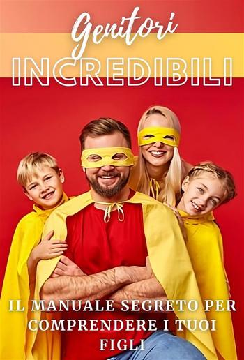 Genitori Incredibili: Il Manuale Segreto per Comprendere i Tuoi Figli PDF Genitori Incredibili: Il Manuale Segreto per Comprendere i Tuoi Figli PDF
