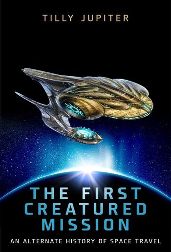 The First Creatured Mission: An Alternate History of Space Travel PDF