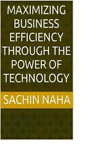 Maximizing Business Efficiency Through the Power of Technology PDF