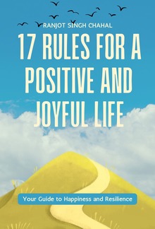 17 Rules for a Positive and Joyful Life: Your Guide to Happiness and Resilience PDF
