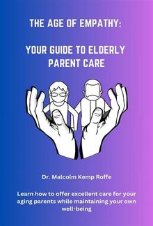 The Age Of Empathy: Your Guide to Elderly Parent Care PDF
