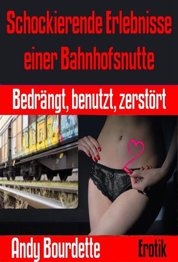 Schockierende Erlebnisse einer Bahnhofsnutte PDF Schockierende Erlebnisse einer Bahnhofsnutte PDF
