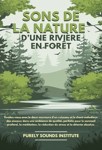 Sons de la nature d’une rivière en forêt : Évadez-vous avec le doux murmure d’un ruisseau et le chant mélodieux des oiseaux dans une ambiance de qualité, parfaite pour le sommeil profond, la méditation, la réduction du stress et la détente absolue PDF Sons de la nature d’une rivière en forêt : Évadez-vous avec le doux murmure d’un ruisseau et le chant mélodieux des oiseaux dans une ambiance de qualité, parfaite pour le sommeil profond, la méditation, la réduction du stress et la détente absolue PDF
