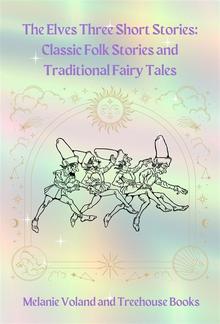 The Elves Three Short Stories: Classic Folk Stories and Traditional Fairy Tales PDF