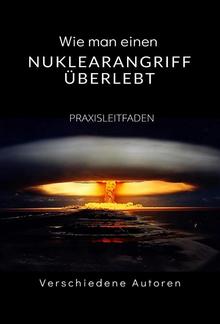 Wie man einen Nuklearangriff überlebt - PRAXISLEITFADEN (übersetzt) PDF