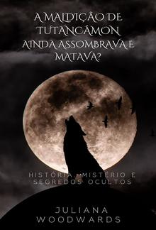 A maldição de Tutancâmon: ainda assombrava e matava? História, Mistério e Segredos Ocultos PDF