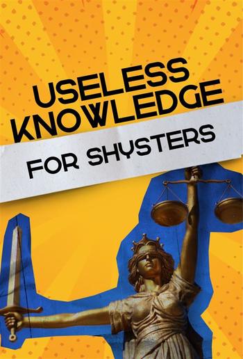 Useless Knowledge for Shysters PDF
