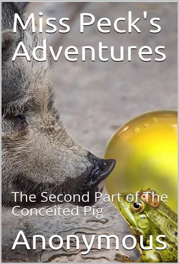 Miss Peck's Adventures / The Second Part of The Conceited Pig PDF