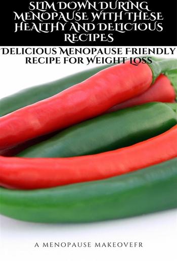 SLIM DOWN DURING MENOPAUSE WITH THESE HEALTHY AND DELICIOUS RECIPES PDF