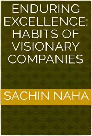 Enduring Excellence: Habits of Visionary Companies PDF