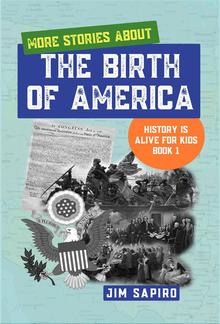 More Stories About the Birth of America (History is Alive For Kids Book 1) PDF
