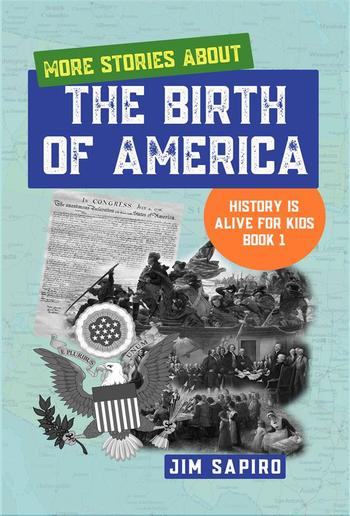 More Stories About the Birth of America (History is Alive For Kids Book 1) PDF