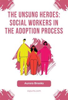 The Unsung Heroes- Social Workers in the Adoption Process PDF