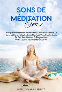 Sons de Méditation Om : Musique de Méditation Réconfortante qui Détend l'Esprit, le Corps et l'Âme. Faites en Sorte que Tout Votre Être se Sente en Paix avec l'Univers et Éloignez-vous de la Douleur pour Profiter de la Vie PDF