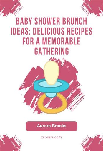 Baby Shower Brunch Ideas- Delicious Recipes for a Memorable Gathering PDF