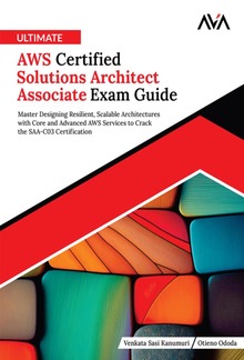 Ultimate AWS Certified Solutions Architect Associate Exam Guide: Master Designing Resilient, Scalable Architectures with Core and Advanced AWS Services to Crack the SAA-C03 Certification PDF