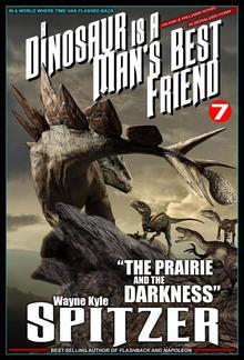 A Dinosaur Is A Man's Best Friend (A Serialized Novel), #7: "The Prairie and the Darkness" PDF