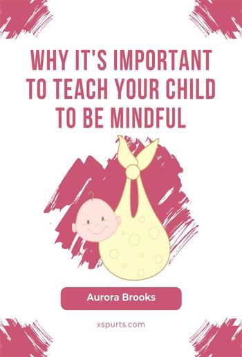 Why It's Important to Teach Your Child to Be Mindful PDF