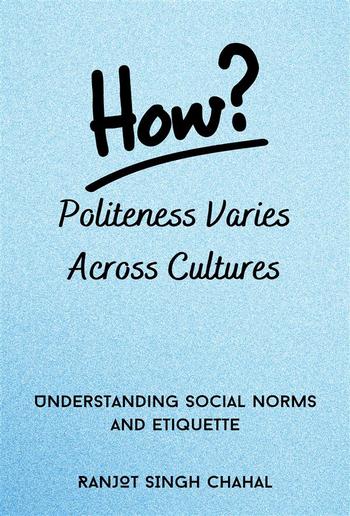 How Politeness Varies Across Cultures: Understanding Social Norms and Etiquette PDF