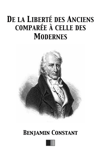 De la Liberté des Anciens comparée à celle des Modernes PDF