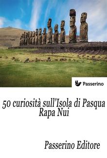 50 curiosità sull'isola di Pasqua - Rapa Nui PDF