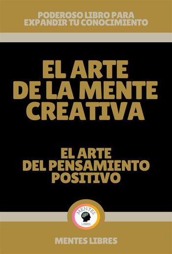 El Arte de la Mente Creativa - El Arte del Pensamiento Positivo PDF