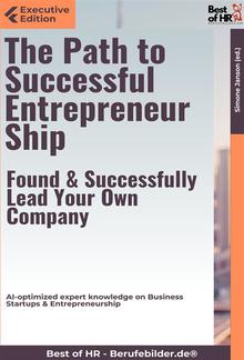 The Path to Successful Entrepreneurship – Found & Successfully Lead Your Own Company PDF