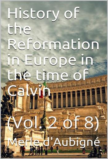 History of the Reformation in Europe in the time of Calvin. Vol. 2 (of 8) PDF