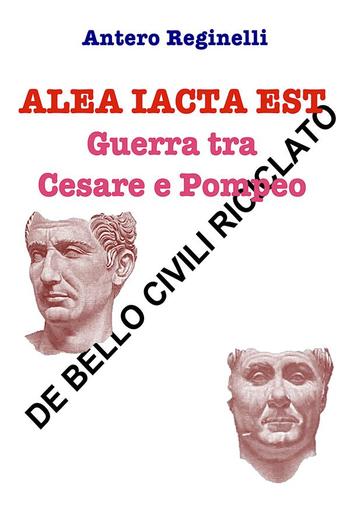 Alea iacta est. Guerra tra Cesare e Pompeo. De bello civili riciclato PDF