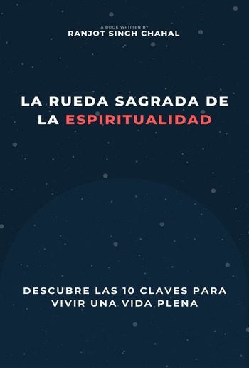 La Rueda Sagrada de la Espiritualidad: Descubre las 10 Claves para Vivir una Vida Plena PDF